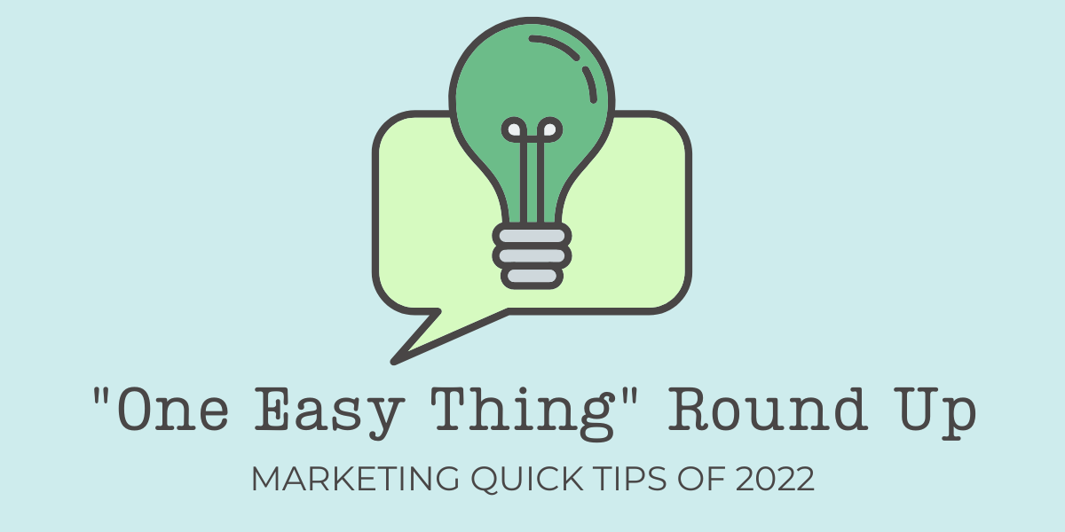 One Easy Thing Round Up: Marketing Quick Tips of 2022