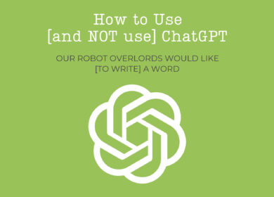 How to Use [and NOT use] ChatGPT