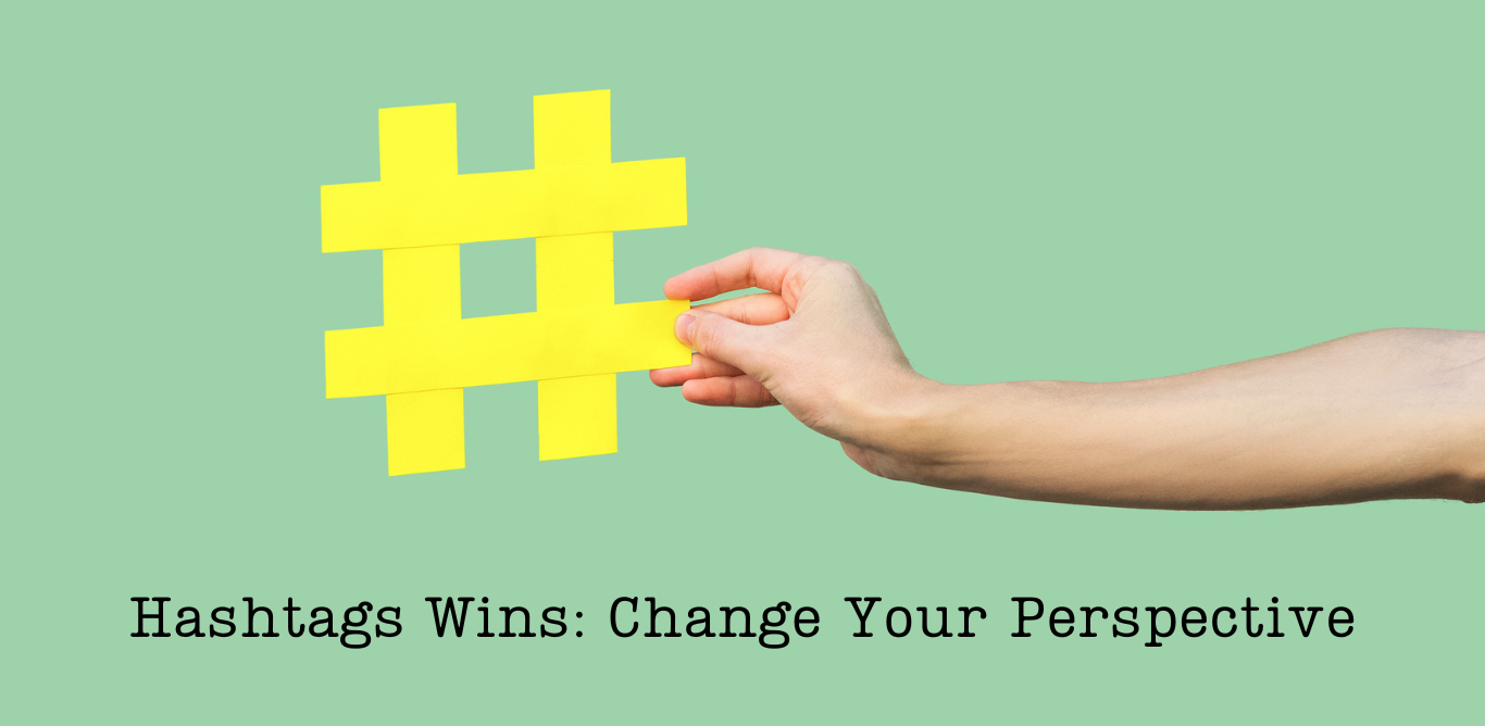 Hashtags Wins: Change Your Perspective